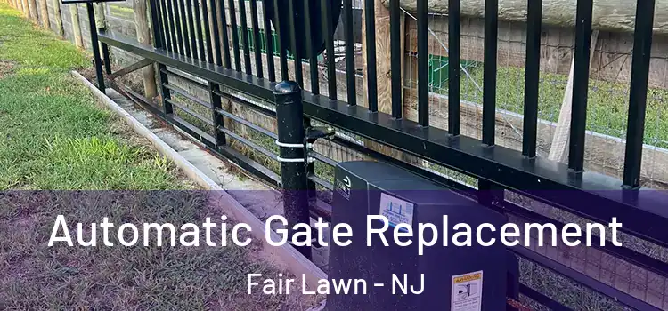 Automatic Gate Replacement Fair Lawn - NJ