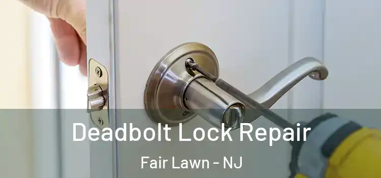 Deadbolt Lock Repair Fair Lawn - NJ