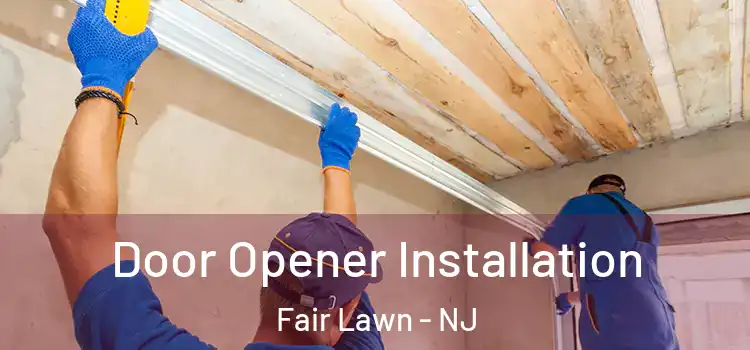 Door Opener Installation Fair Lawn - NJ