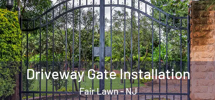 Driveway Gate Installation Fair Lawn - NJ