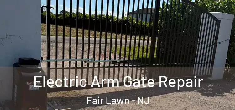 Electric Arm Gate Repair Fair Lawn - NJ