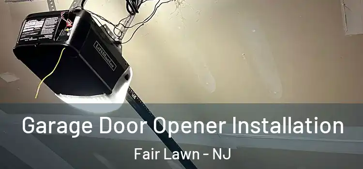  Garage Door Opener Installation Fair Lawn - NJ