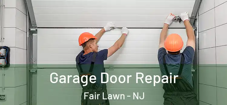  Garage Door Repair Fair Lawn - NJ