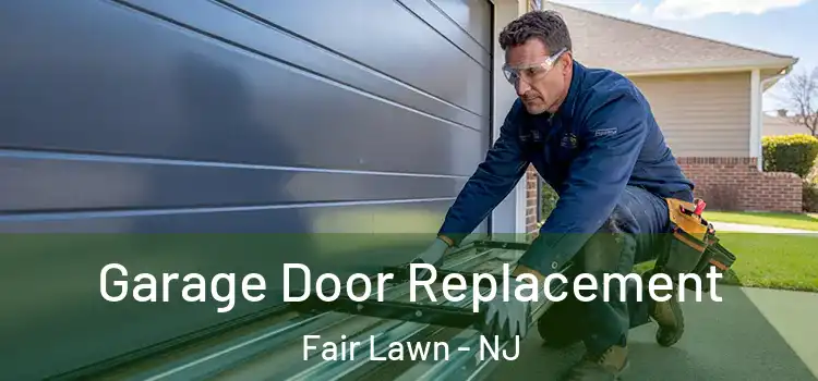  Garage Door Replacement Fair Lawn - NJ