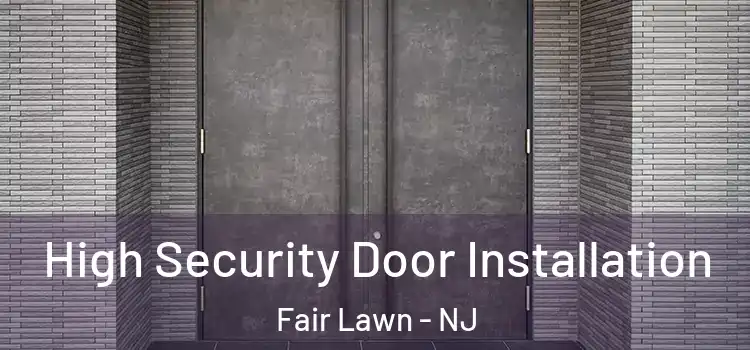  High Security Door Installation Fair Lawn - NJ