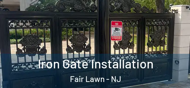 Iron Gate Installation Fair Lawn - NJ