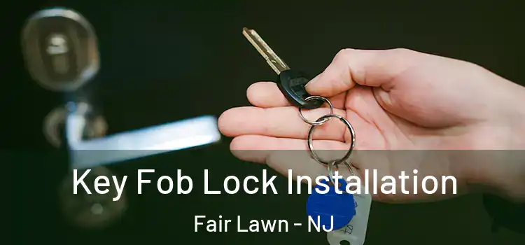 Key Fob Lock Installation Fair Lawn - NJ