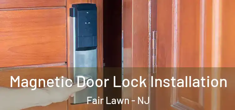  Magnetic Door Lock Installation Fair Lawn - NJ