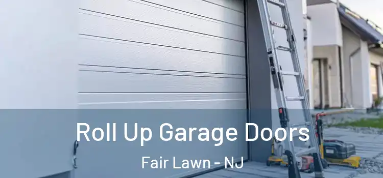 Roll Up Garage Doors Fair Lawn - NJ