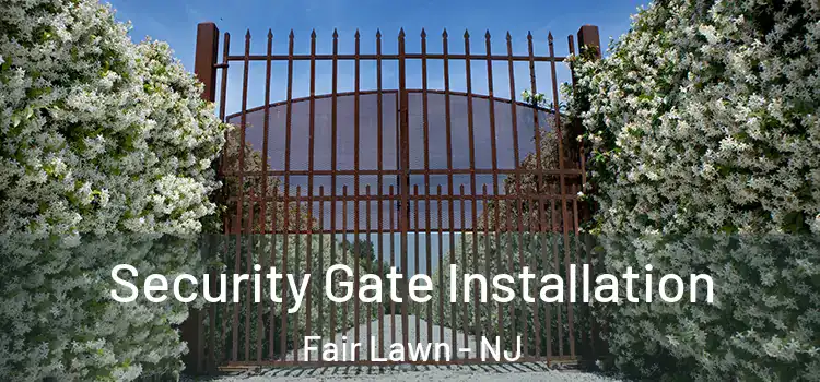 Security Gate Installation Fair Lawn - NJ