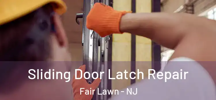 Sliding Door Latch Repair Fair Lawn - NJ