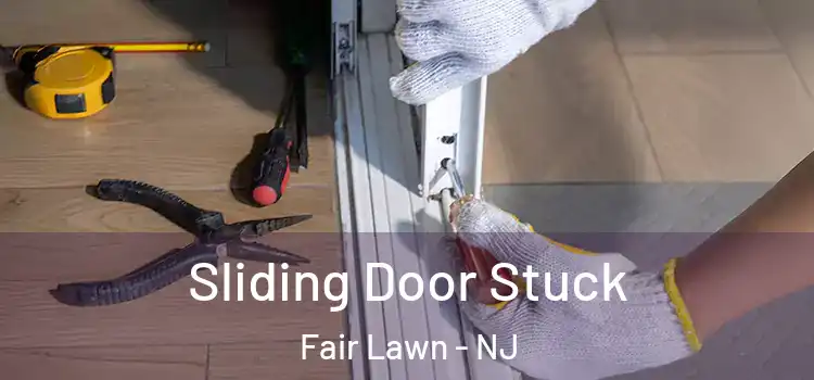  Sliding Door Stuck Fair Lawn - NJ